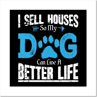 I sell houses so my dog can live a better life Posters and Art